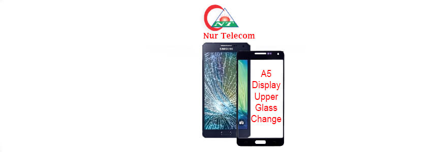 Samsung galaxy A5 display upper glass replacement