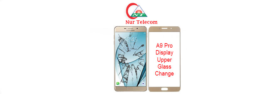 Samsung galaxy A9 pro display upper glass replacement