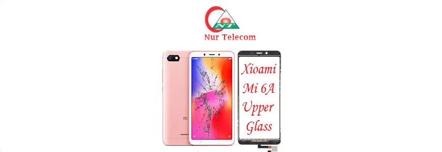 Xiaomi Mi 6A display broken upper glass change