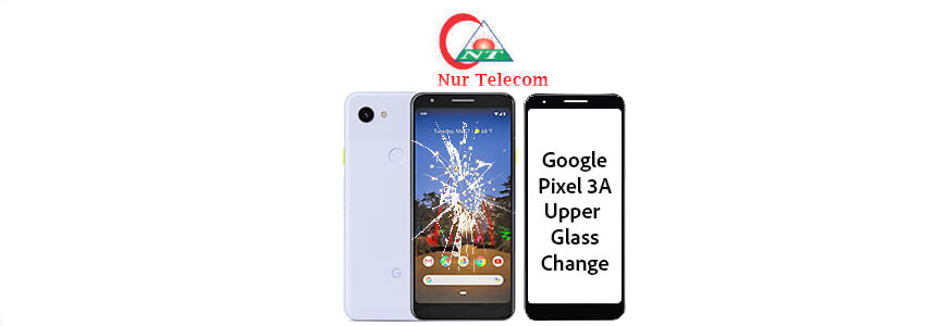 Google pixel 3A display broken upper glass change