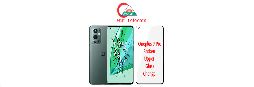 OnePlus 9 Pro display broken upper glass change