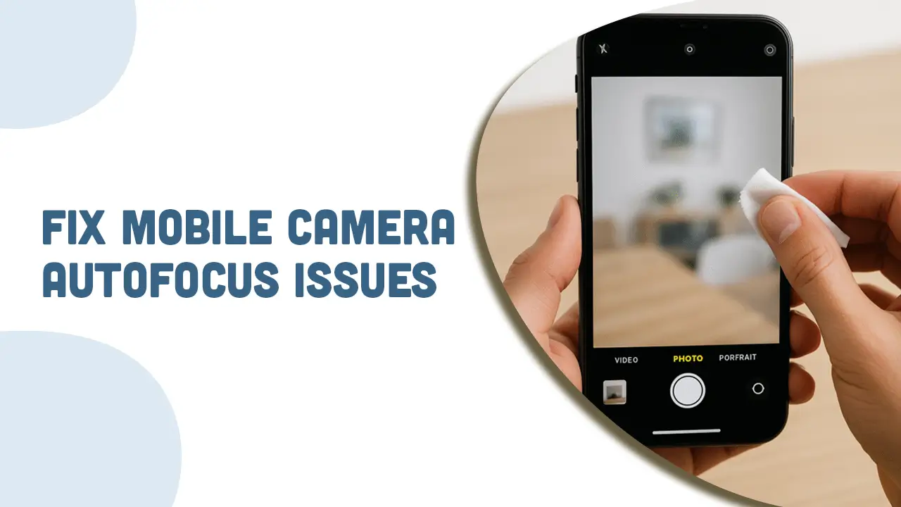 How to Fix Mobile Camera Autofocus Issues