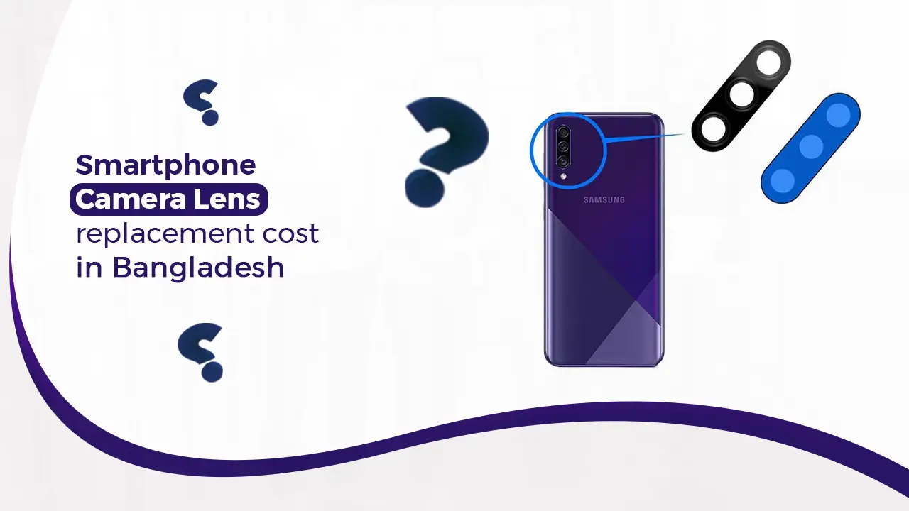 Mobile Camera Lens Replacement Cost in Bangladesh