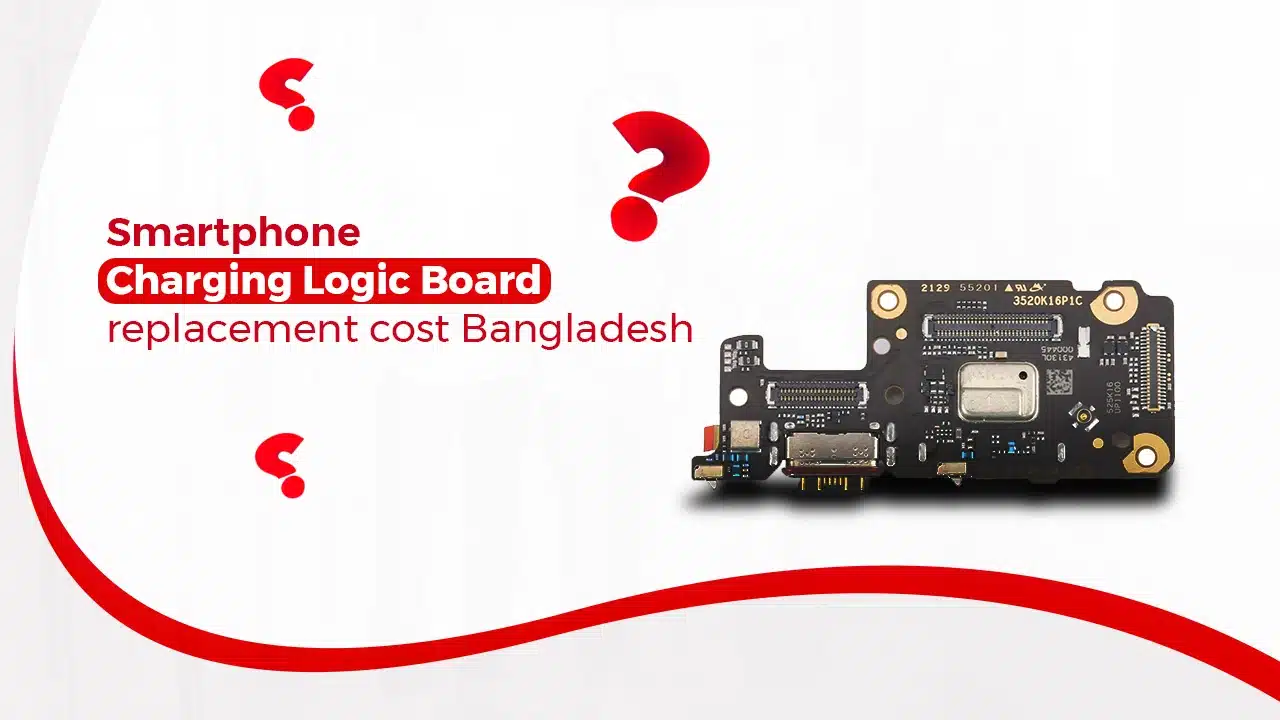 Mobile Charging Logic Board Replacement Cost in Bangladesh