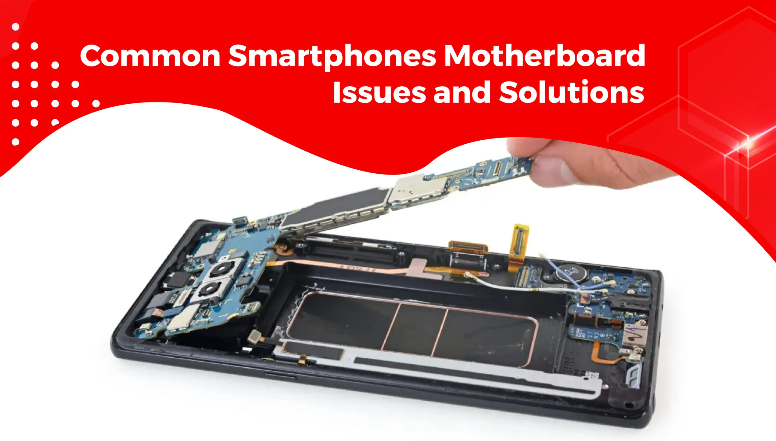 Common Smartphones Motherboard Issues and Solutions