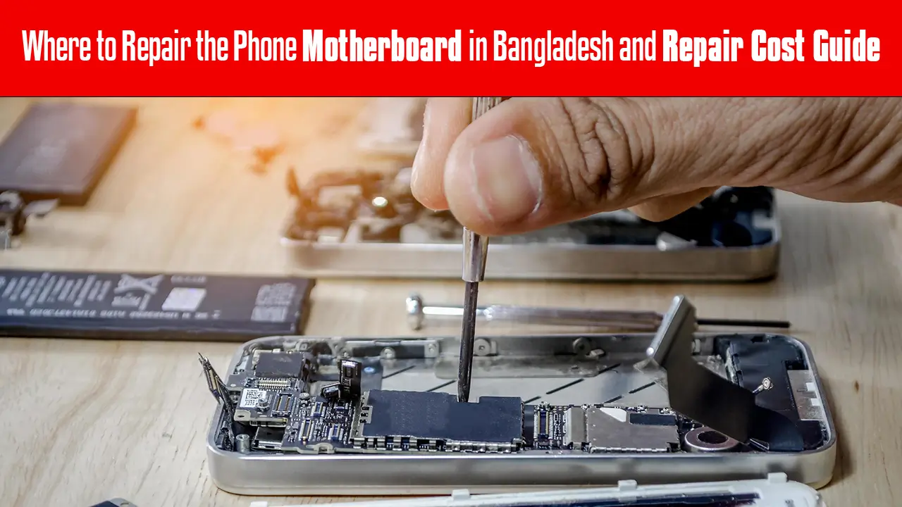 Where to Repair the Phone Motherboard in Bangladesh and Repair Cost Guide
