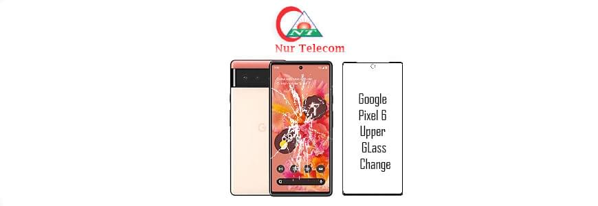 Google pixel 6 display broken upper glass